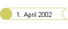 1. April 2002